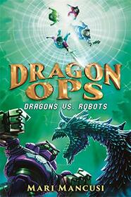Dragon Ops: Dragons vs. Robots (Dragon Ops, 2)