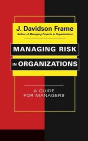 Managing Risk in Organizations : A Guide for Managers (The Jossey-Bass Business  Management Series)