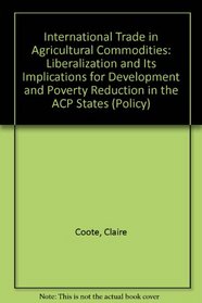International Trade in Agricultural Commodities: Liberalization and Its Implications for Development and Poverty Reduction in the ACP States (Policy)