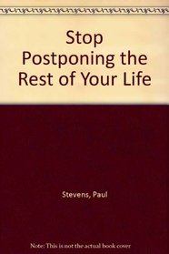 Stop Postponing the Rest of Your Life