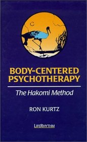 Body-Centered Psychotherapy: The Hakomi Method : The Integrated Use of Mindfulness, Nonviolence and the Body