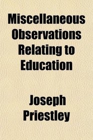 Miscellaneous Observations Relating to Education