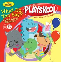 What Do You Say?: A Book About Manners (Playskool)