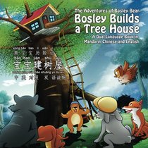 Bosley Builds a Tree House (bao bao jian shu wu): A Dual-Language Book in Mandarin Chinese and English (Adventures of Bosley Bear)
