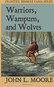 Warriors, Wampum, and Wolves (Frontier Pennsylvania) (Volume 8)