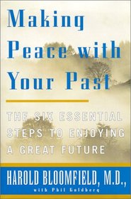 Making Peace With Your Past : The Six Essential Steps to Enjoying a Great Future