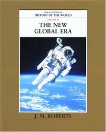The New Global Era (The Illustrated History of the World, Volume 10)