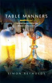 Table Manners:Liturgical Leadership for the Mission of the Church