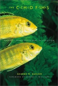 The Cichlid Fishes: Nature's Grand Experiment in Evolution