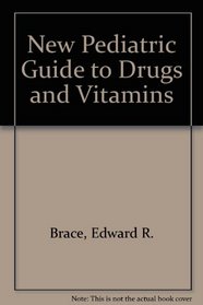The New Pediatric Guide to Drugs and Vitamins