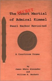The Secret Court Martial of Admiral Kimmel: Pearl Harbor on Trial