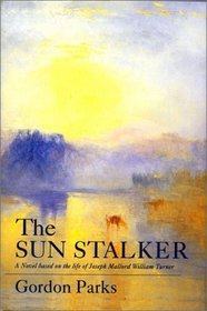 The Sun Stalker: A Novel Based on the Life of Joseph Mallord William Turner