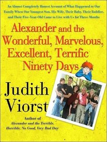 Alexander and the Wonderful, Marvelous, Excellent, Terrific Ninety Days: An Almost Completely Honest Account of What Happened to Our Family When Our Youngest ... Came to Live with Us for Three Months