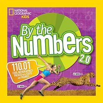By the Numbers 2.0: 110.01 Cool Infographics Packed With Stats and Figures (National Geographic Kids)