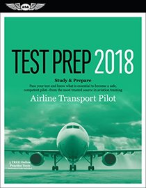 Airline Transport Pilot Test Prep 2018: Study & Prepare: Pass your test and know what is essential to become a safe, competent pilot from the most ... in aviation training (Test Prep series)