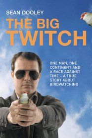 Big Twitch: One Man, One Continent, a Race Against Time-A True Story about Birdwatching