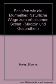 Schlafen wie ein Murmeltier. Natrliche Wege zum erholsamen Schlaf. (Medizin und Gesundheit)