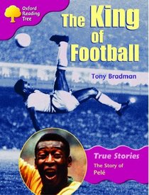 Oxford Reading Tree: Stage 10: True Stories: The King of Football: The Story of Pele