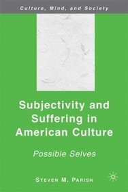 Subjectivity and Suffering in American Culture: Possible Selves (Culture, Mind and Society)