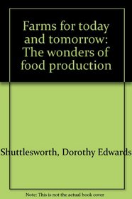 Farms for today and tomorrow: The wonders of food production