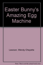 Easter Bunny's Amazing Egg Machine (Random House Picturebacks (Prebound))