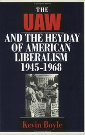 The Uaw and the Heyday of American Liberalism 1945-1968
