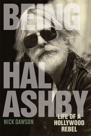 Being Hal Ashby: Life of a Hollywood Rebel (Screen Classics)