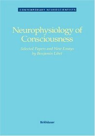 Neurophysiology of Consciousness: selected papers and new essays (Contemporary Neuroscientists)