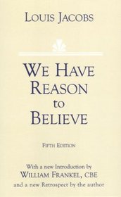 We Have Reason To Believe: Some Aspects of Jewish Theology examined in the Light of Modern Thought