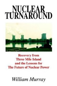 Nuclear Turnaround: Recovery from Three Mile Island and the Lessons for the Future of Nuclear Power