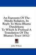 An Exposure Of The Hindu Religion, In Reply To Mora Bhatta Dandekara: To Which Is Prefixed A Translation Of The Bhatta's Tract (1832)