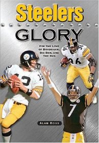 Steelers Glory: For the Love of Bradshaw, Big Ben and the Bus