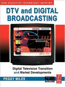 DTV and Digital Broadcasting: The Nab Executive Technology Briefing