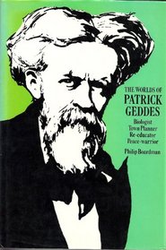 The worlds of Patrick Geddes: Biologist, town planner, re-educator, peace-warrior