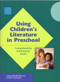 Using Children's Literature In Preschool: Comprehending And Enjoying Books (Preschool Literacy Collection)