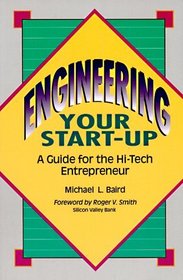 Engineering Your Start-Up: A Guide for the High-Tech Entrepreneur