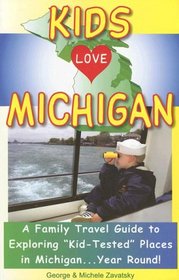 Kids Love Michigan: A Parent's Guide to Exploring Fun Places in Michigan With Children. . .year Round! (Kids Love Michigan)