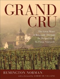 Grand Cru: The Great Wines of Burgundy Through the Perspective of Its Finest Vineyards