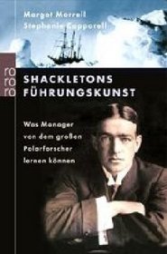 Shackletons Fhrungskunst. Was Manager von dem groen Polarforscher lernen knnen.