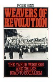 Weavers of Revolution: The Yarur Workers and Chile's Road to Socialism