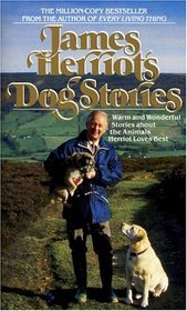 James Herriot's Dog Stories : Warm And Wonderful Stories About The Animals Herriot Loves Best