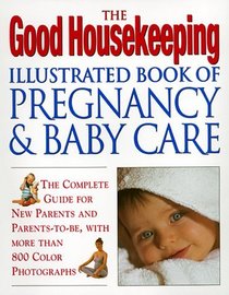 The Good Housekeeping Illustrated Book of Pregnancy  Baby Care