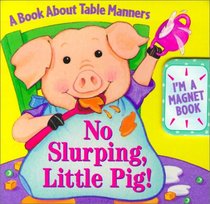 No Slurping, Little Pig!: A Book About Table Manners