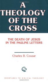 A Theology of the Cross: The Death of Jesus in the Pauline Letters (Overtures to Biblical Theology)