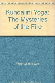 Kundalini Yoga: The Mysteries of the Fire