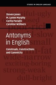 Antonyms in English: Construals, Constructions and Canonicity (Studies in English Language)