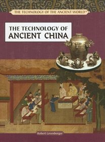 The Technology of Ancient China (Technology of the Ancient World)