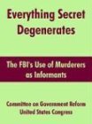 Everything Secret Degenerates: The Fbi's Use Of Murderers As Informants