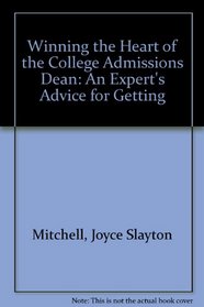 Winning the Heart of the College Admissions Dean: An Expert's Advice for Getting
