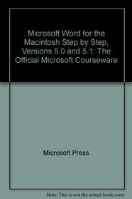 Microsoft Word for the Macintosh: Versions 5.0 and 5.1 : Step by Step/Book and Disk (Official Microsoft Courseware)